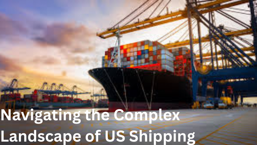 Navigating the Complex Landscape of US Shipping Regulations