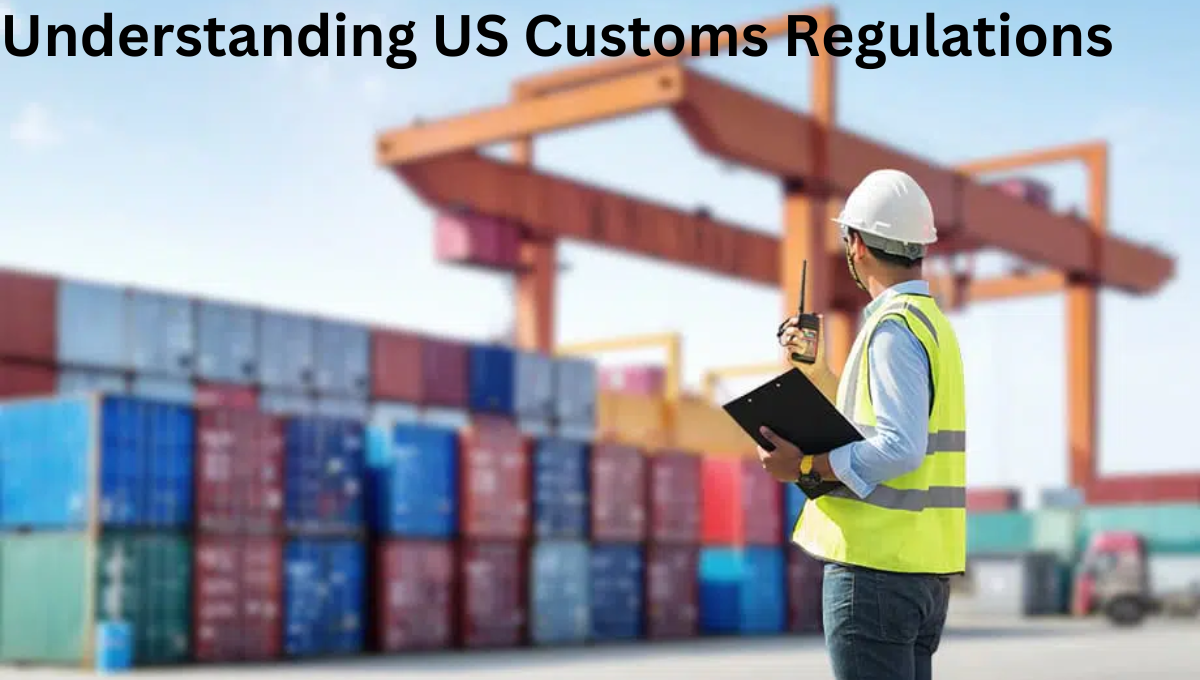 Understanding US Customs Regulations